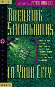 Cover of: Breaking Strongholds in Your City: How to Use Spiritual Mapping Tomake Your Prayers More Strategic, Effective and Targeted (Prayer Warriors)