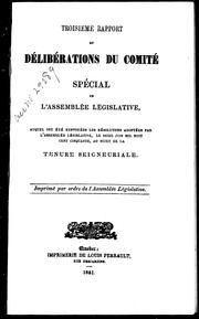 Cover of: Troisième rapport et délibérations du comité spécial de l'Assemblée législative: auquel ont été renvoyées les résolutions adopté es par l'Assemblée législative, le seize juin mil huit cent cinquante, au sujet de la tenure seigneuriale ..