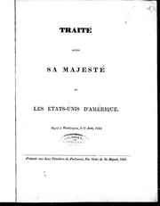 Cover of: Traité entre Sa Majesté et les États-Unis d'Amérique: signé à Washington, le 9e août, 1842