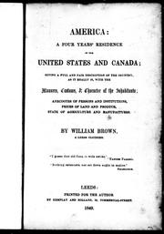 Cover of: America, a four years' residence in the United States and Canada: giving a full and fair description of the country, as it really is, with the manners, customs & character of the inhabitants, anecdotes of persons and institutions, prices of land and produce, state of agriculture and manufactures