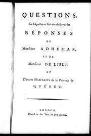 Cover of: Questions, sur lesquelles on souhaite de sçavoir les réponses de Monsieur Adhémar et de Monsieur de Lisle, et d'autres habitants de la province de Québec by 