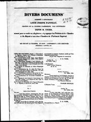 Cover of: Divers documens adressés à l'Honorable Louis Joseph Papineau, orateur de la Chambre d'assemblée, par l'Honorable Denis B. Viger, nommé pour se rendre en Angleterre, et y appuyer les pétitions de la Chambre à Sa Majesté et aux deux Chambres du Parlement impérial: mis devant la Chambre, et dont l'impression a été ordonnée mercredi, 8 janvier, 1834