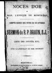 Cover of: Noces d'or de Mgr. l'évêque de Montréal: compte-rendu des fêtes du 29 octobre, sermon du R.P. Braun, S.J. : liste des invités, etc., avec le portrait de Mgr. Bourget