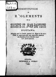 Cover of: Constitution et règlements de la Société St. Jean-Baptiste d'Ottawa: adoptés par le comité général de régie, le 24 mars 1885, et approuvés par une assemblée générale des membres de la société tenue le 9 avril suivant