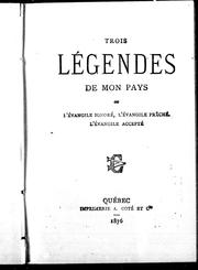 Cover of: Trois légendes de mon pays ou L'évangile ignoré, l'évangile prêché, l'évangile accepté