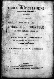 Cover of: Adresse de l'hon. juge Würtele aux petits jurés, le 2 octobre 1897: et allocution au défendeur lors de la sentence, le 14 octobre 1897, dans le procès pour libelle de la Reine vs. W.A. Grenier