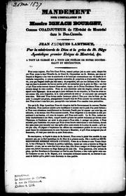 Cover of: Mandement pour l'installation de Messire Ignace Bourget comme coadjuteur de l'évêché de Montréal dans le Bas-Canada: Jean-Jacques Lartigue, par la miséricorde de Dieu et la grâce du St. Siè ge apostolique premier évêque de Montréal, &c., à tout le clergé et à tous les fidèles de notre diocèse, salut et bénédiction