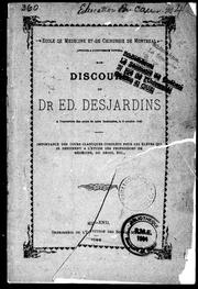 Cover of: Discours du Dr. Ed. Desjardins à l'ouverture des cours de cette institution, le 2 octobre 1888: importance des cours classiques complets pour les élèves qui se destinent à l'étude des professions de médecine, du droit, etc.