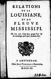 Cover of: Relations de la Louisiane, et du fleuve Mississipi: où l'on voit l'état de ce grand païs & les avantages qu'il peut produire &c