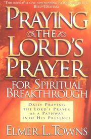 Cover of: Praying the Lord's Prayer for spiritual breakthrough by Elmer L. Towns