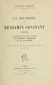 Cover of: La jeunesse de Benjamin Constant, 1767-1794: le disciple du 18è siècle, utilitarisme et pessimisme, Mme. de Charrière : D'après de nombreux documents inédits