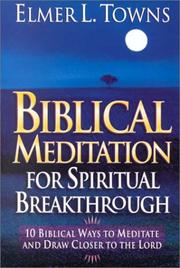 Cover of: Biblical meditation for spiritual breakthrough by Elmer L. Towns