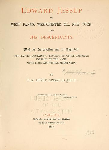 Edward Jessup of West Farms, Westchester Co., New York, and his descendants by Henry G. Jesup