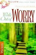 Cover of: Walk Out of Worry (Aglow Bible Study)