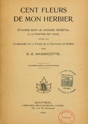 Cover of: Cent fleurs de mon herbier: études sur le monde végétal à la portée de tous ; suivies d'un calendrier de la flore de la province de Québec