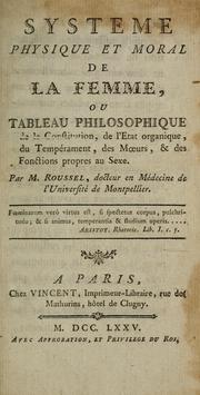 Cover of: Systeme physique et moral de la femme, ou tableau philosophique de la constitution, de l'etat organique, du tempament, des moeurs, & des fonctions propres au sexe.