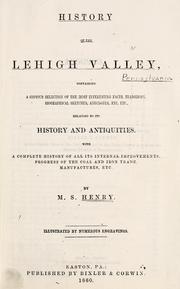 Cover of: History of the Lehigh Valley: containing a copious selection of the most interesting facts, traditions, biographical sketches, anecdotes, etc., etc., relating to its history and antiquities, with complete history of all its internal improvements, progress of the coal and iron trade, manufactures, etc.