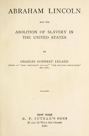 Cover of: Abraham Lincoln and the abolition of slavery in the United States by Charles Godfrey Leland