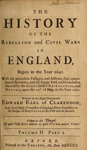Cover of: The history of the rebellion and civil wars in England, begun in the year 1641: with the precedent passages, and actions, that contributed thereunto, and the happy end, and conclusion thereof by the King's blessed restoration, and return, upon the 29th of May, in the year 1660