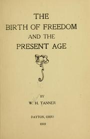 Cover of: The birth of freedom and the present age | William Henry Tanner