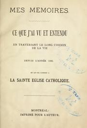 Cover of: Mes mmoires: ce que j'ai vu et entendu en traversant le long chemin de la vie, depuis l'anne 1835 et qui ma conduit [sic]  la sainte Eglise catholique