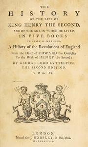 Cover of: The history of the life of king Henry the Second: and of the age in which he lived, in five books : to which is prefixed a history of the revolutions of England from the death of Edward the Confessor to the birth of Henry the Second