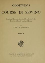 Cover of: Goodwin's course in sewing: practical instruction in needlework for use in schools and at home