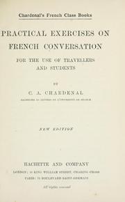 Cover of: Practical exercises on French conversation for the use of travellers and students. by C. A. Chardenal