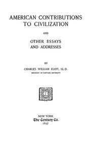 Cover of: American contributions to civilization and other essays and addresses by Charles William Eliot