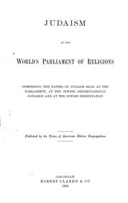 Cover of: Judaism at the World's parliament of religions, comprising the papers on Judaism read at the Parliament, at the Jewish denominational congress, and at the Jewish presentation by Union of American Hebrew Congregations.