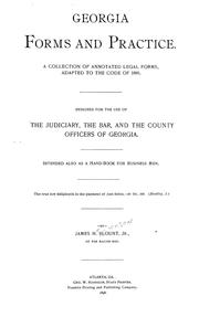 Cover of: Georgia forms and practice: A collection of annotated legal forms, adapted to the code of 1895. Designed for the use of the judiciary, the bar, and the county officers of Georgia. Intended also as a hand-book for business men ...