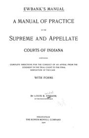 Cover of: Ewbank's manual :a manual of practice in the Supreme and appellate courts of Indiana, containing complete directions for the conduct of an appeal from the judgment in the trial court to the final disposition of the case, with forms