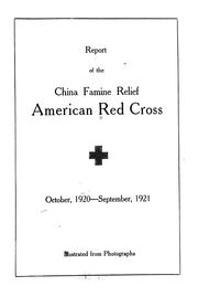 Cover of: Report of the China famine relief, American Red Cross, October, 1920-September, 1921