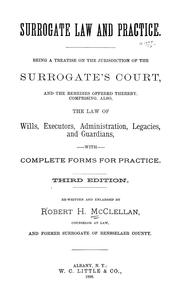 Cover of: Surrogate law and practice: Being a treatise on the jurisdiction of the Surrogate's court, and the remedies offered thereby.  Comprising, also, the law of wills, executors, administration, legacies, and guardians, with complete forms for practice