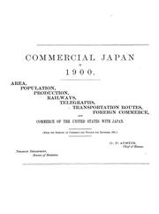Cover of: Commercial Japan in 1900: area, population, production, railways, telegraphs, transportation routes, foreign commerce, and commerce of the United States with Japan