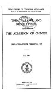 Cover of: Treaty, laws, and regulations governing the admission of Chinese: Regulations approved February 26, 1907. July, 1907.