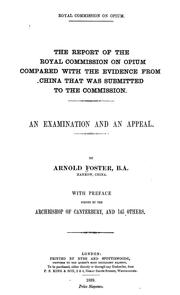 The report of the Royal Commission on Opium compared with the evidence from China that was submitted to the Commission by Arnold Foster