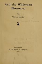 Cover of: And the wilderness blossomed by Frederick Stoever Dickson