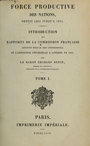 Cover of: Force productive des nations, depuis 1800 jusqu'à 1851: introduction aux rapports de la commission française institutée pour le jury international de l'exposition universelle à Londres, en 1851.