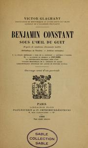 Cover of: Benjamin Constant: sous l'oeuil du guet, d'après de nombreux documents inédits (Bibliothèque de l'Institut.--Archives nationales)
