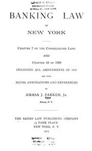 Cover of: The banking law of New York: Chapter 2 of the Consolidated laws and chapter 10 of 1909, including all amendments of 1913, and with notes, annotations and references