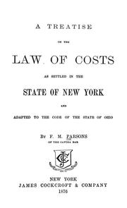 A treatise on the law of costs as settled in the State of New York and adapted to the code of the State of Ohio by F. M. Parsons