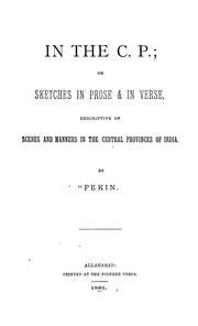 Cover of: In the C.P., or, Sketches in prose & in verse descriptive of scenes and manners in the Central Provinces of India by Louis Kossuth Lawrie