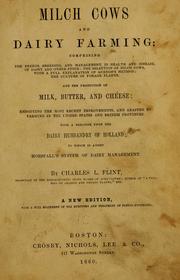 Cover of: Milch cows and dairy farming.: Comprising the breeds, breeding, and management in health and disease, of dairy and other stock; the selection of milch cows, with a full explanation of Guenon's method; the culture of forage plants, &c.