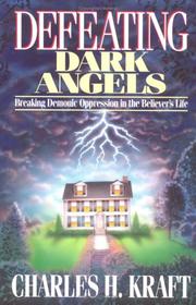 Cover of: Defeating dark angels: breaking demonic oppression in the believer's life
