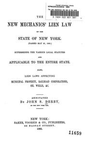 Cover of: The new mechanics' lien law of the state of New York: (Passed May 27, 1885). Superseding the various local statutes and applicable to the entire state. Also, lien laws affecting municipal property, railroad corporations, oil wells, &c