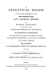 Cover of: An analytical digest of the cases published in the new series of the Law journal reports and other reports: of decisions in the courts of common law and equity, in the ecclesiastical and admiralty courts, by the House of Lords, the Privy Council, and election committees of the House of Commons, at nisi prius, and in bankruptcy, from Michaelmas term 1845 to Trinity term 1850, inclusive