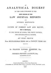 Cover of: An analytical digest of the cases published in the new series of the Law journal reports and other reports: in the courts of common law and equity, and in bankruptcy, in the House of Lords, the Privy Council, the ecclesiastical courts, and at nisi prius, from Michaelmas term 1850 to Trinity term 1855, inclusive