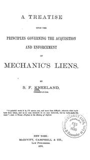 Cover of: A treatise upon the principles governing the acquisition and enforcement of mechanic's liens /By S.F. Kneeland