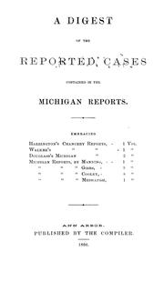 Cover of: A digest of the reported cases contained in the Michigan reports
